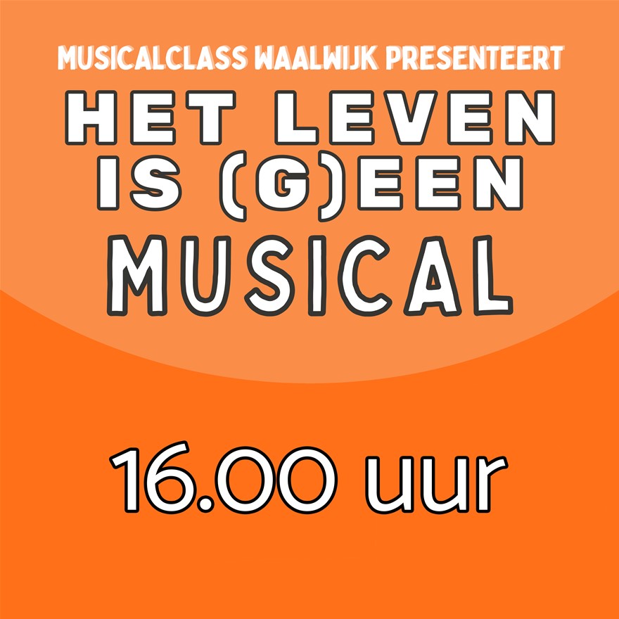 Het leven is (g)een musical 16.00 uur